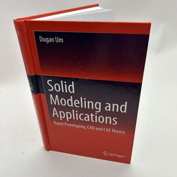 SOLID MODELING AND APPLICATIONS: RAPID PROTOTYPING, CAD By Dugan Um - Hardcover